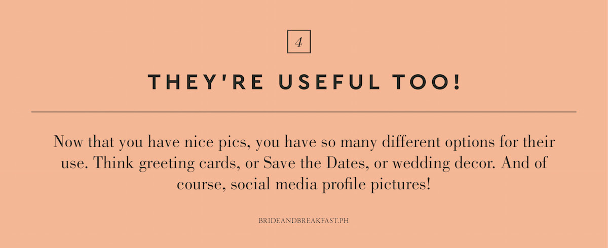 4. They're useful too! Now that you have nice pics, you have so many different options for their use. Think greeting cards, or Save the Dates, or wedding decor. And of course, social media profile pictures!