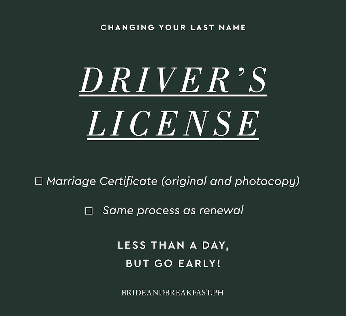 2. Driver's License Marriage Certificate (original and photocopy) Same process as renewal Less than a day, but go early