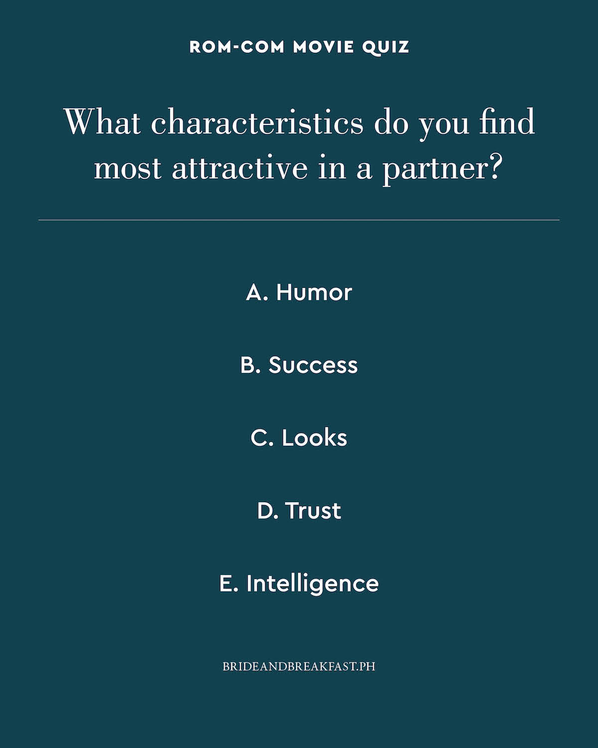 What characteristics do you find most attractive in a partner? A. Humor B. Success C. Looks D. Trust E. Intelligence