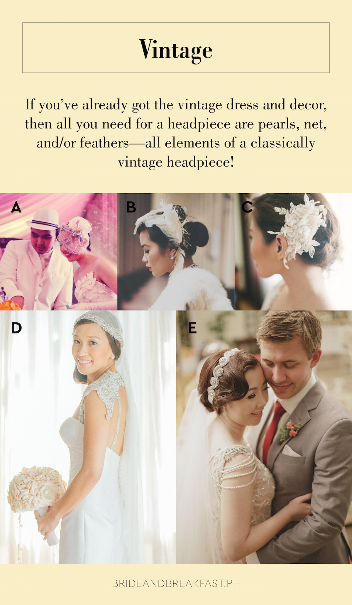 Vintage If you've already got the vintage dress and decor, then all you need for a headpiece are pearls, net, and/or feathers--all elements of a classically vintage headpiece!