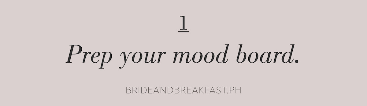 1 Prep your mood board.