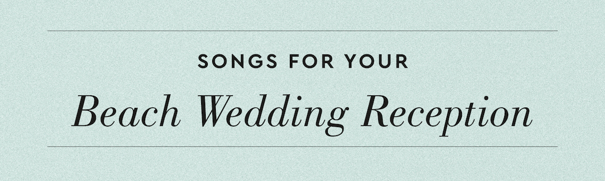 Songs for Your Beach Wedding Reception