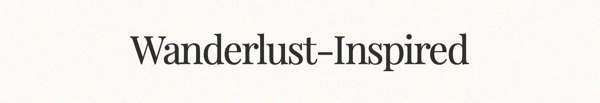 <strong>Wanderlust-Inspired</strong>