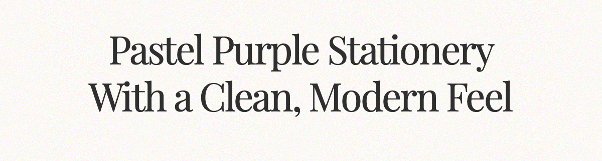 <strong>Pastel Purple Stationery With a Clean, Modern Feel</strong>