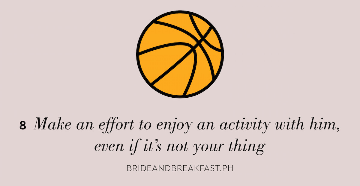 8 Make an effort to enjoy an activity with him, even if it's not your thing