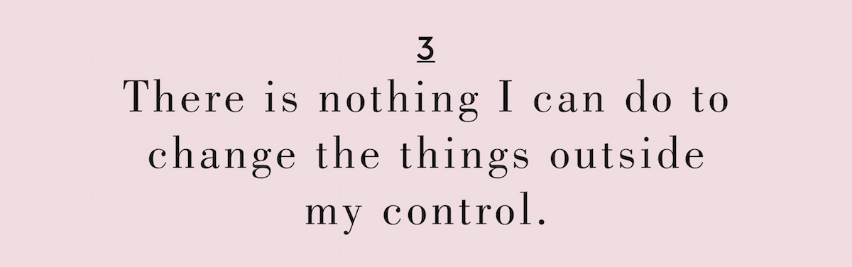 3 There is nothing I can do to change the things outside my control.
