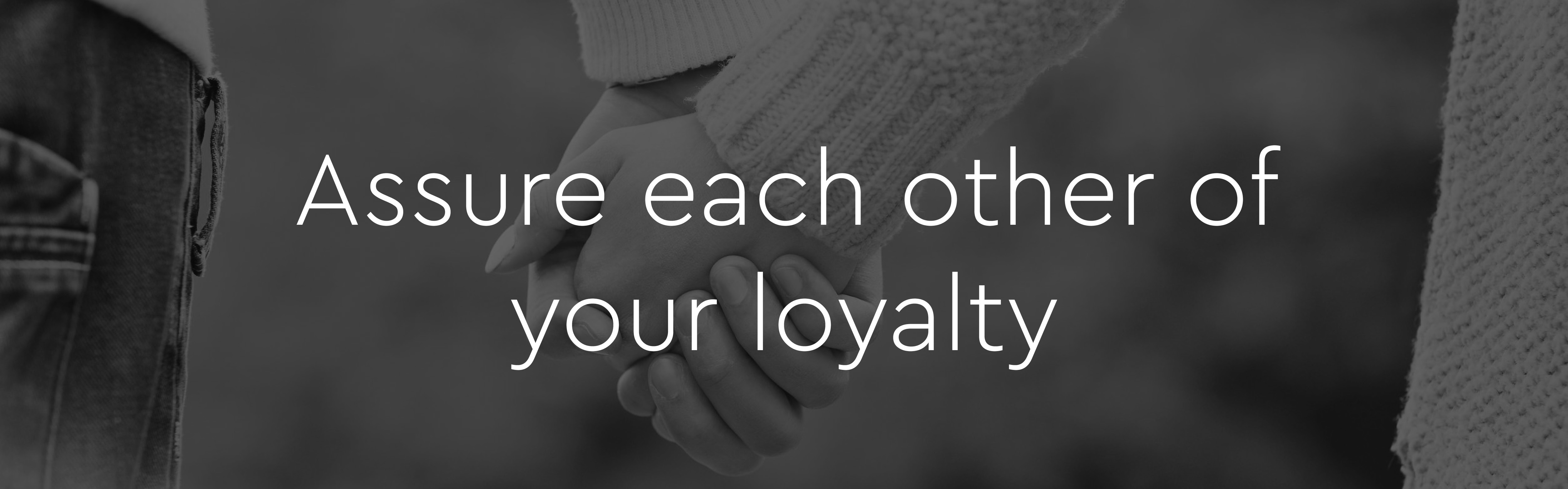 Assure each other of your loyalty