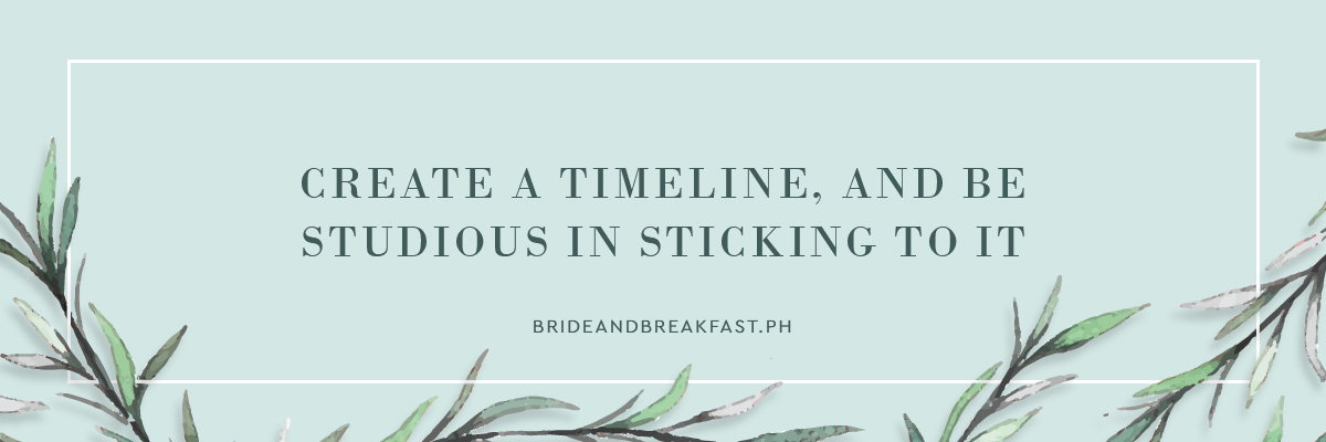 4. Create a timeline, and be studious in sticking to it