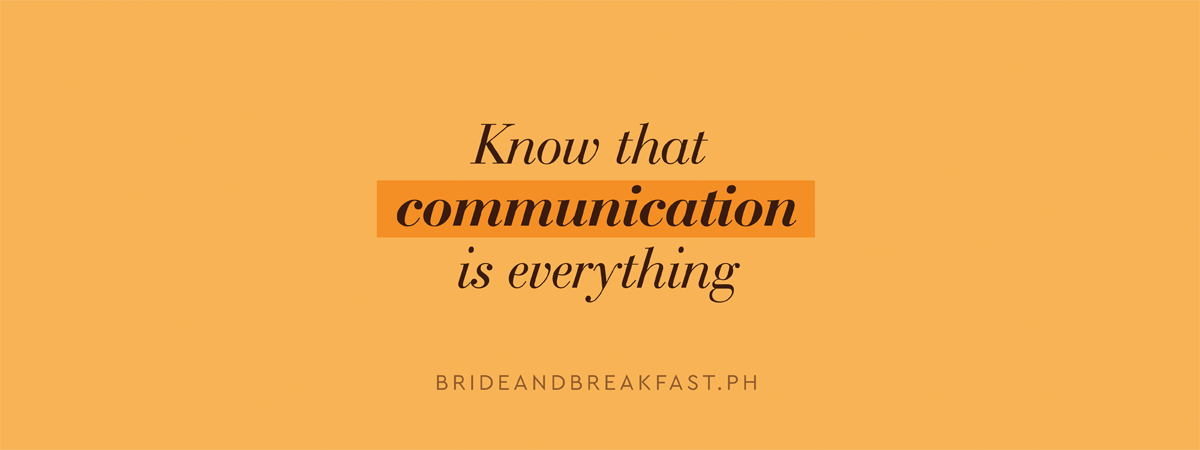 Know that communication is everything