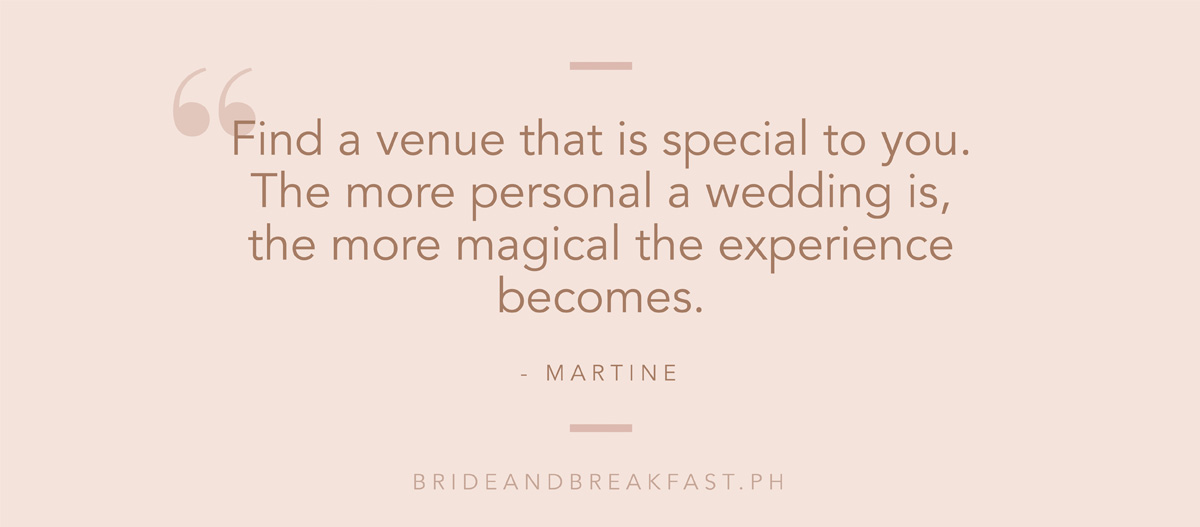 "Find a venue that is special to you. The more personal a wedding is, the more magical the experience becomes."