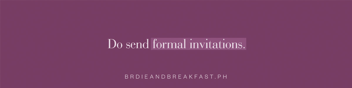 Do send formal invitations.