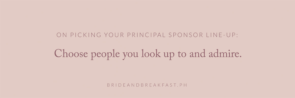 On Picking Your Principal Sponsor Line-Up: Choose people you look up to and admire.