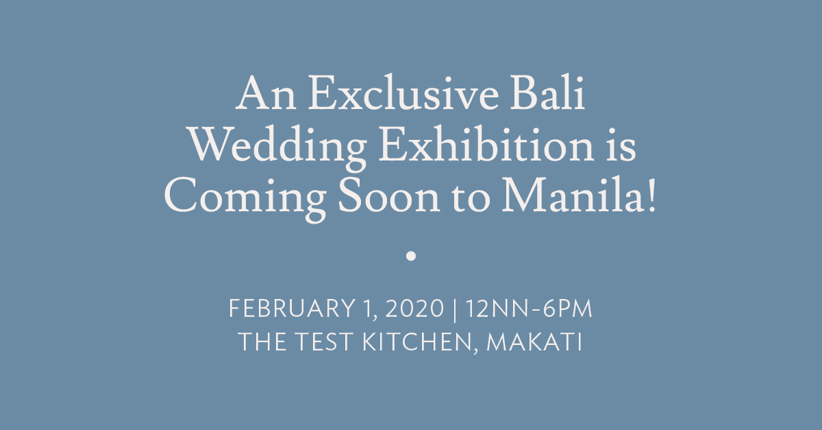 An Exclusive Bali Wedding Exhibition is Coming Soon to Manila! February 1, 2020 12nn-6pm The Test Kitchen, Makati