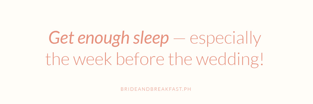 Get enough sleep — especially the week before the wedding!