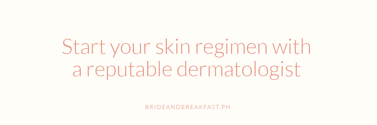 Start your skin regimen with a reputable dermatologist
