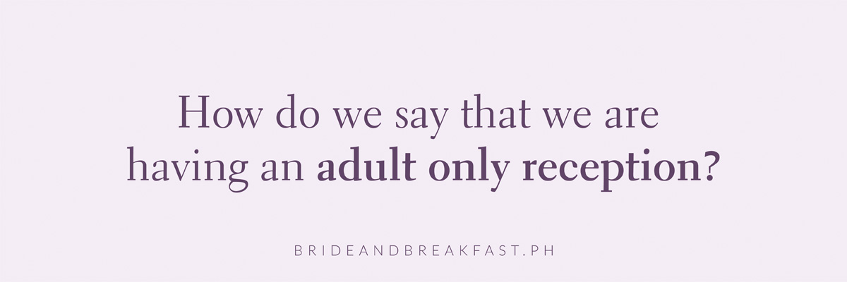 How do we say that we are having an adult only reception?