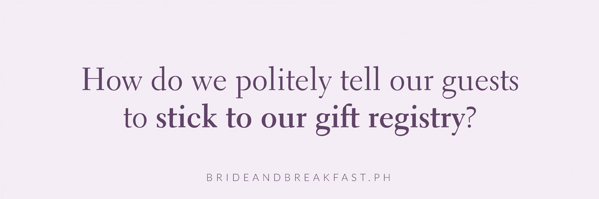 How do we politely tell our guests to stick to our gift registry?
