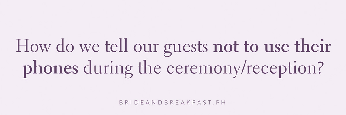 How do we tell our guests not to use their phones during the ceremony/reception?