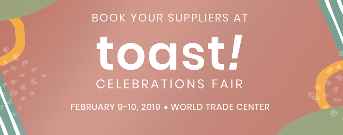 Book your suppliers at toast! celebrations fair February 9-10 World Trade Center