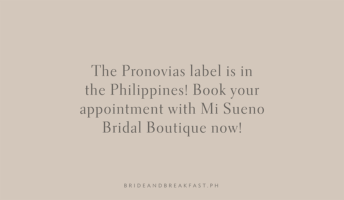 The Pronovias label is in the Philippines! Book your appointmet with Mi Sueno Bridal Boutique now!