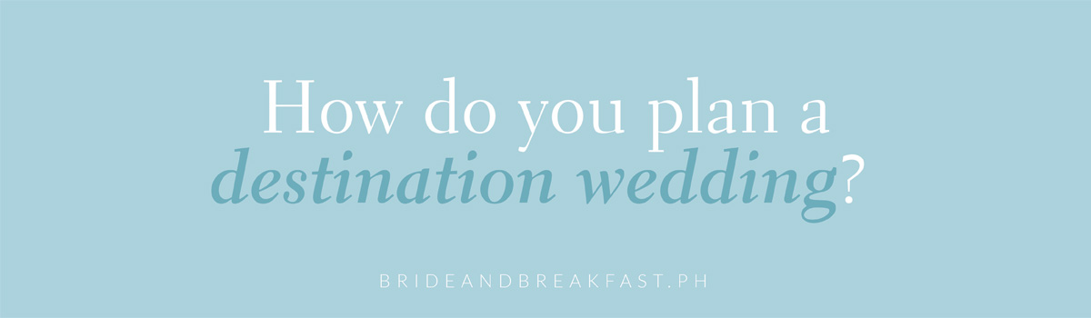 How do you plan a destination wedding?