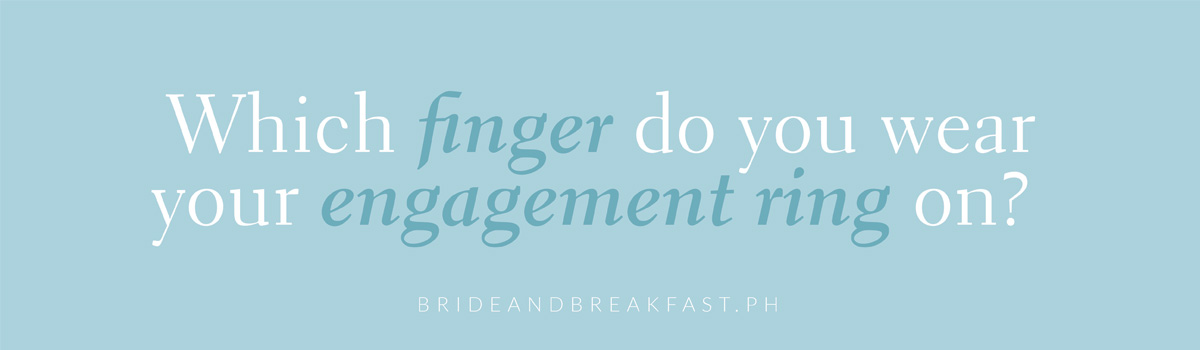 Which finger do you wear your engagement ring on?
