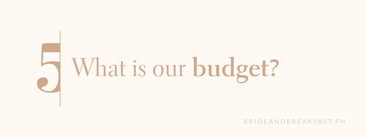 5. What is our budget?