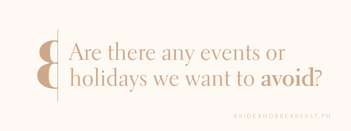 8. Are there any events or holidays we want to avoid?