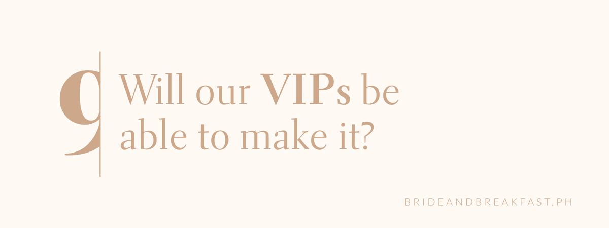 9. Will our VIPs be able to make it?