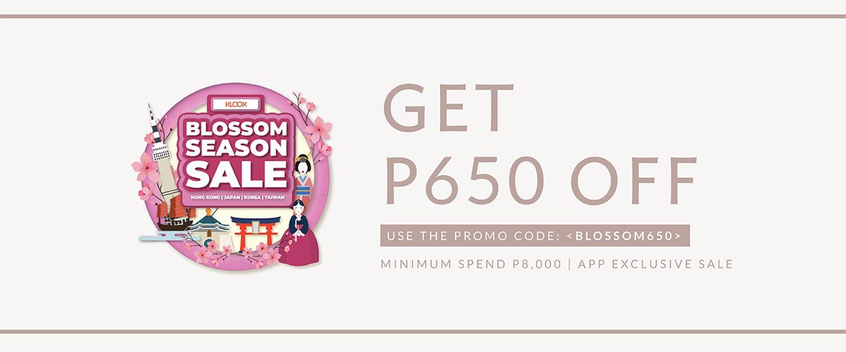Get P650 off! Use the promo code: <Blossom650>. With minimum P8,000 spent