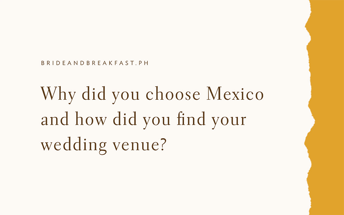 Why did you choose Mexico and how did you find your wedding venue?