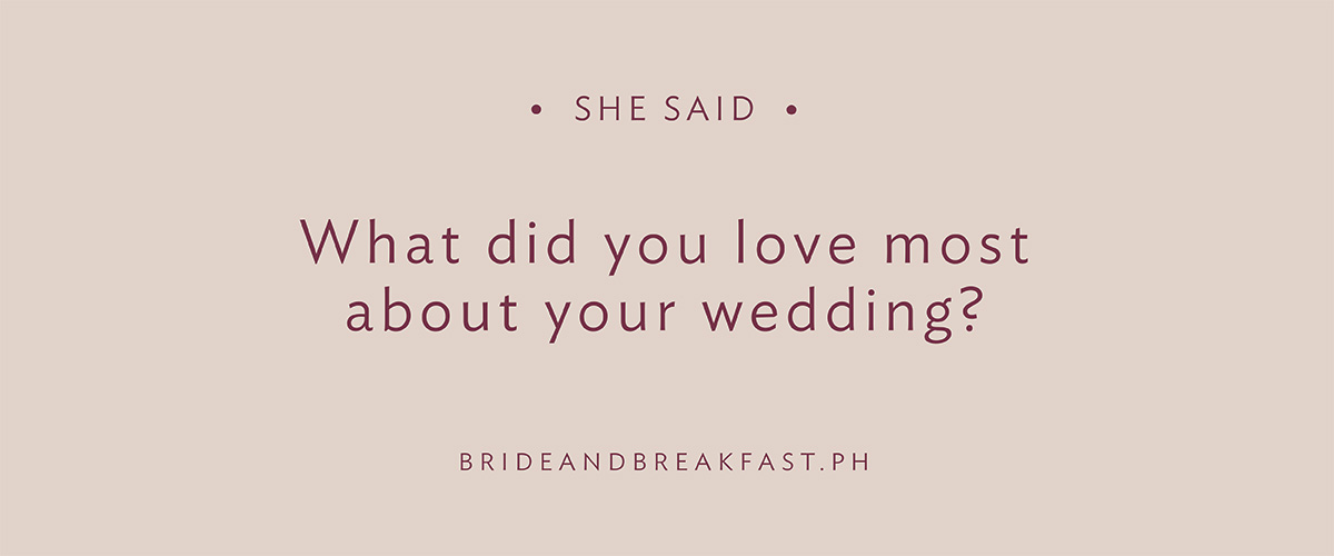 What did you love most about your wedding?