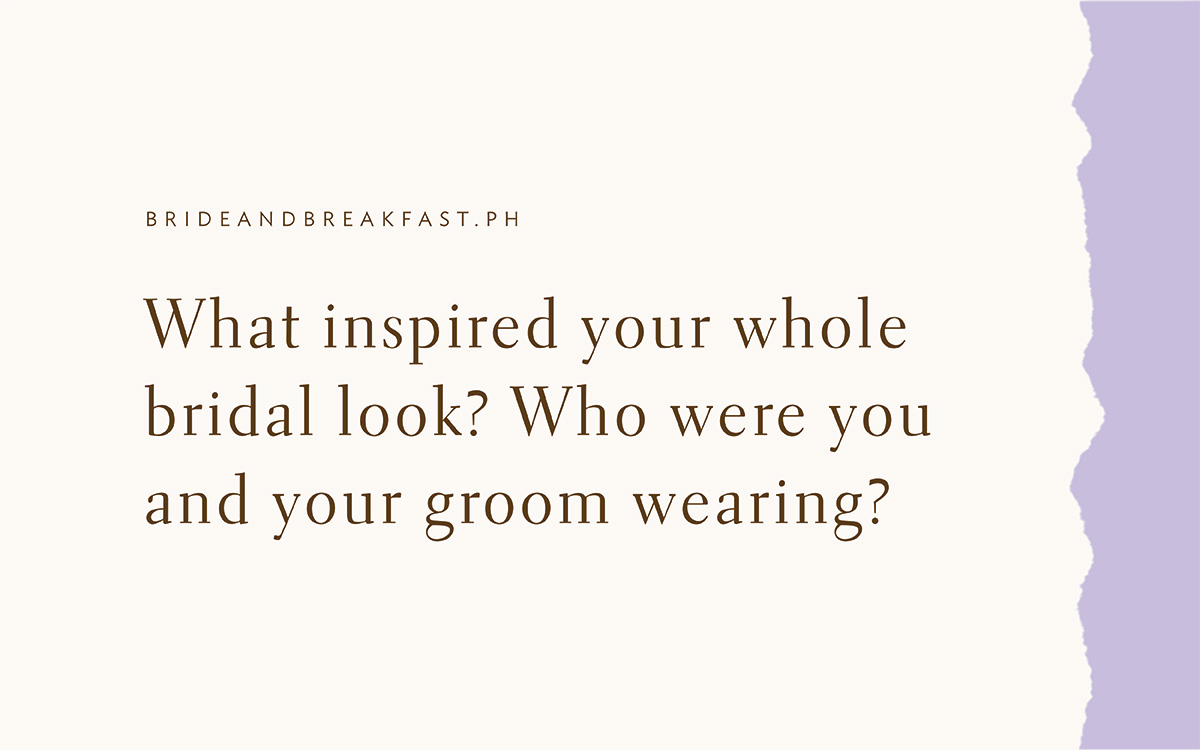 What inspired your whole bridal look? Who were you and your groom wearing?