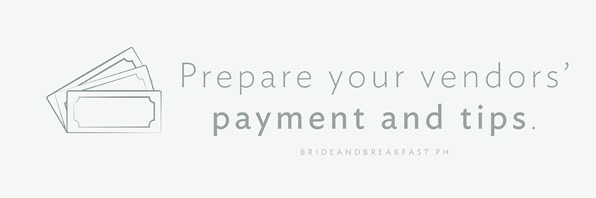Prepare your vendors' payment and tips.