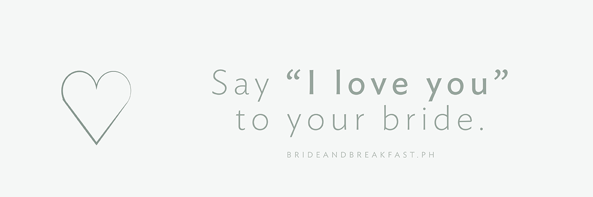 Say "I love you" to your bride.