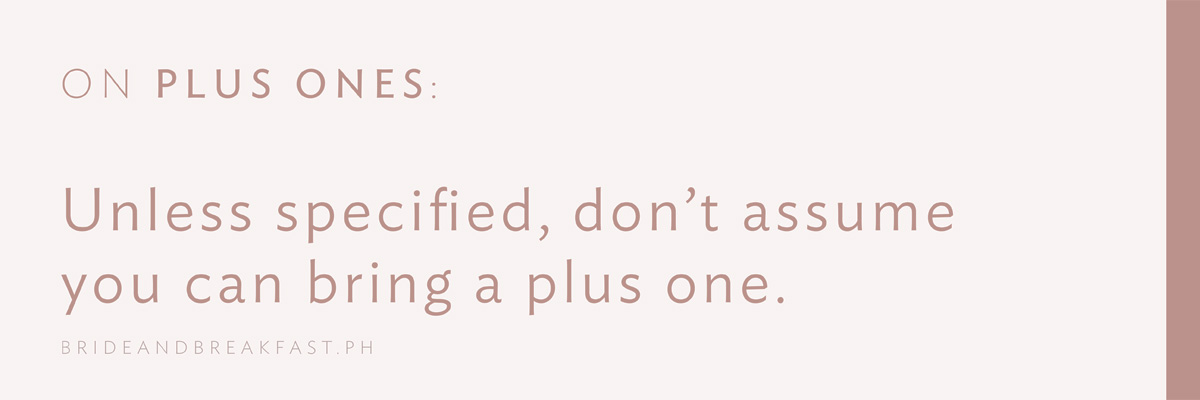 On Plus Ones: Unless specified, don't assume you can bring a plus one.