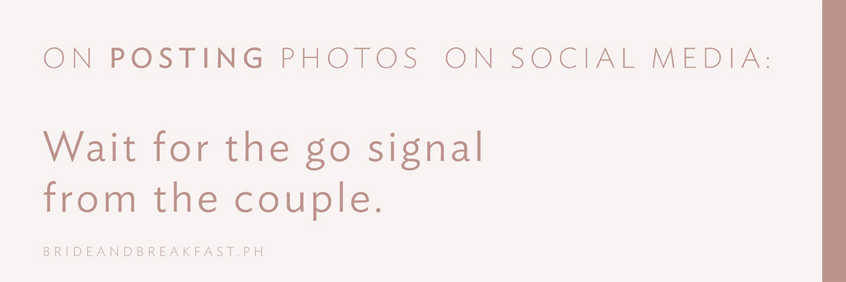 On Posting Photos on Social Media: Wait for the go signal from the couple.