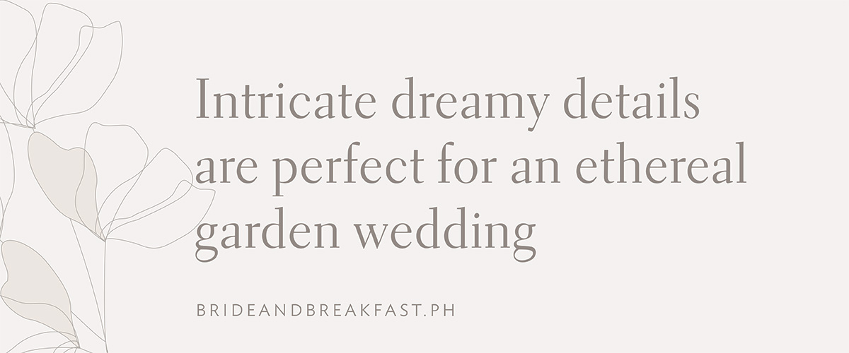 Intricate dreamy details are perfect for an ethereal garden wedding