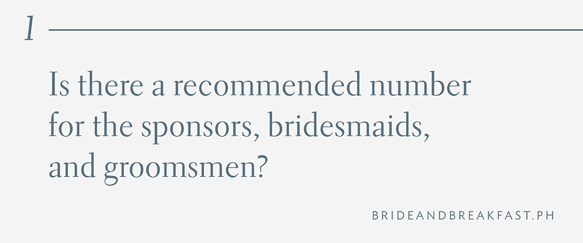 1. Is there a recommended number for the sponsors, bridesmaids, and groomsmen?