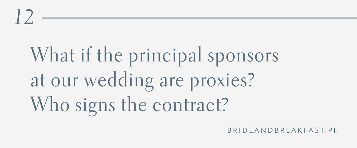 12. What if the principal sponsors at our wedding are proxies? Who signs the contract?