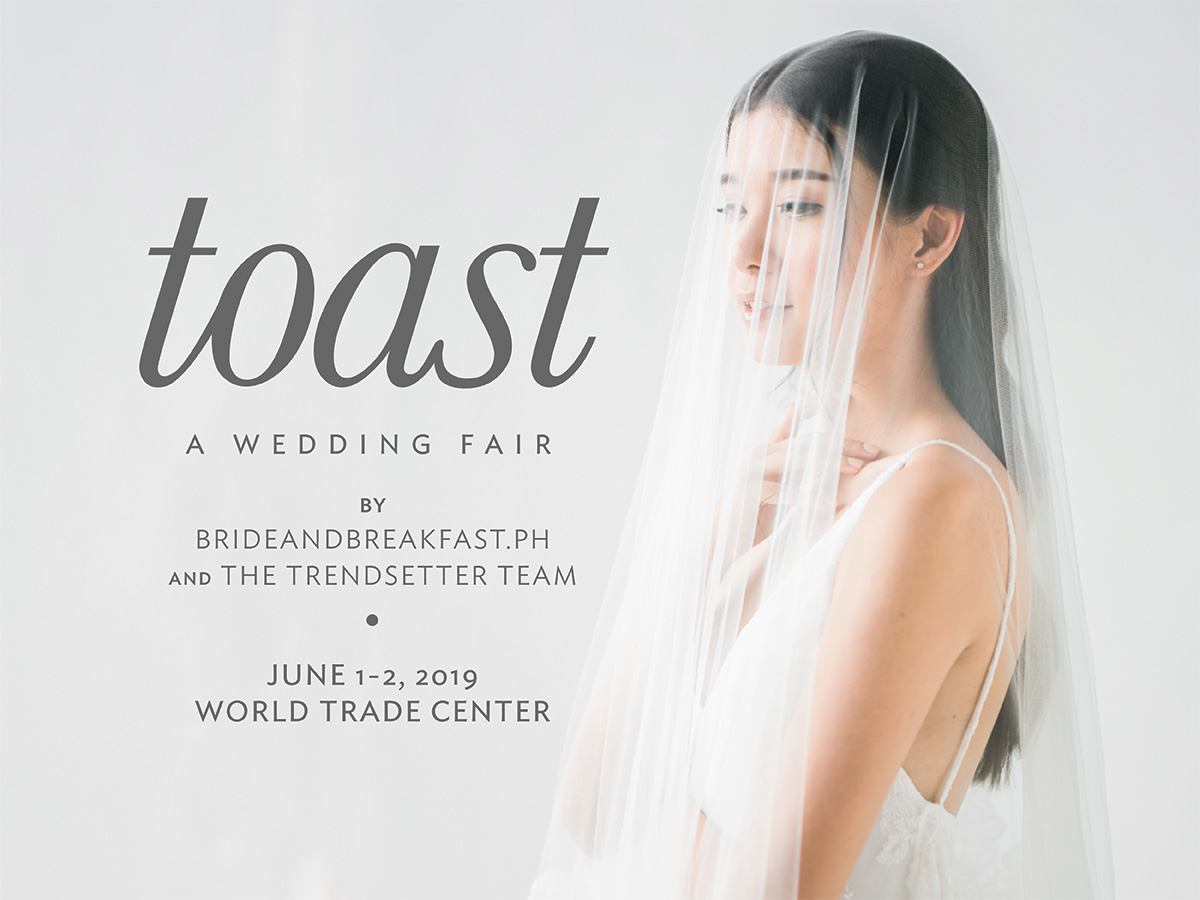 toast A Wedding Fair by Bride and Breakfast and The Trendsetter Team June 1-2, 2019 World Trade Centre