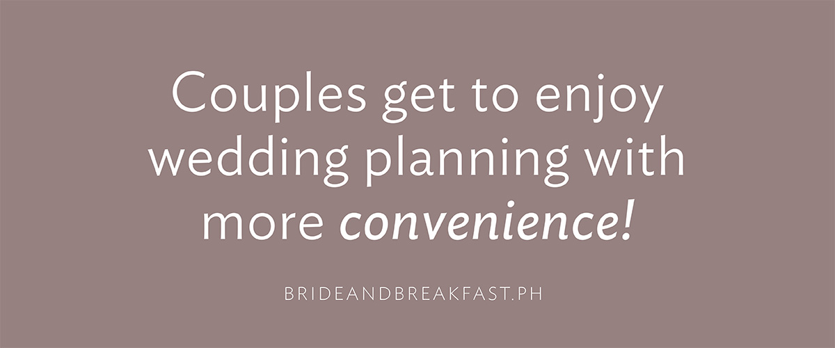 Couples get to enjoy wedding planning with more convenience!