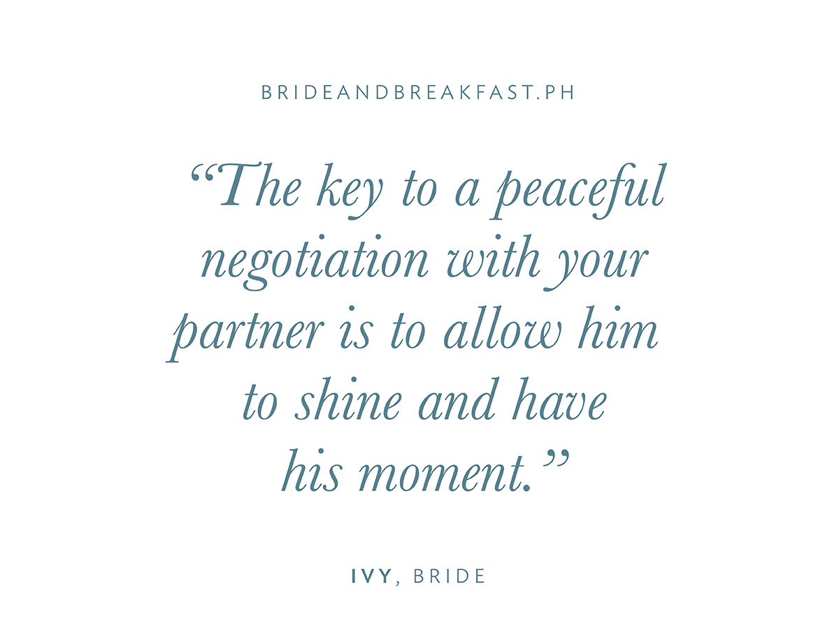 “The key to a peaceful negotiation with your partner is to allow him to shine and have his moment.”