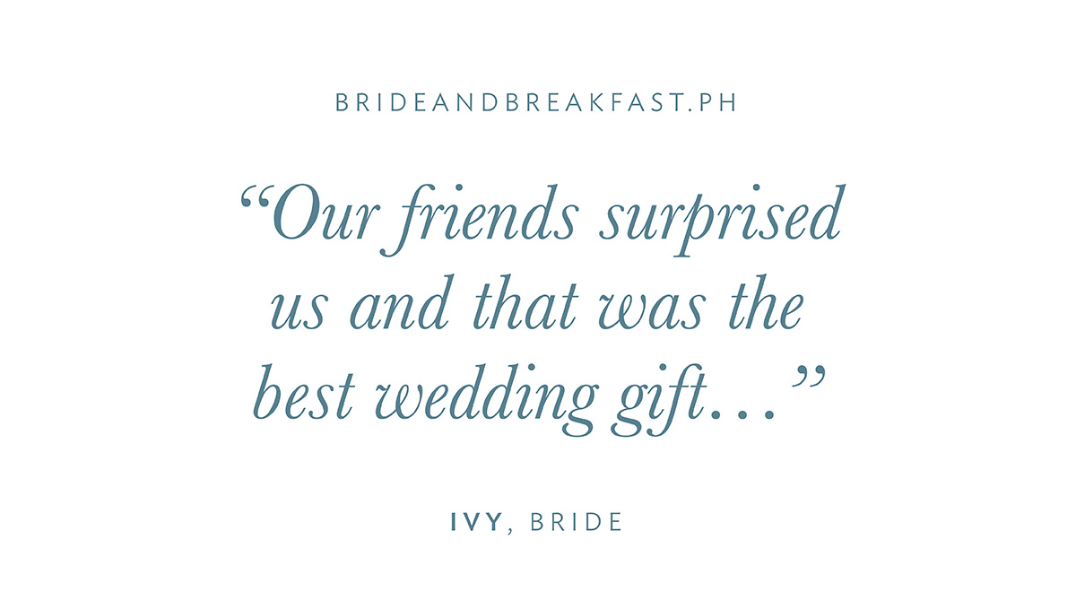 “Our friends surprised us and that was the best wedding gift...”