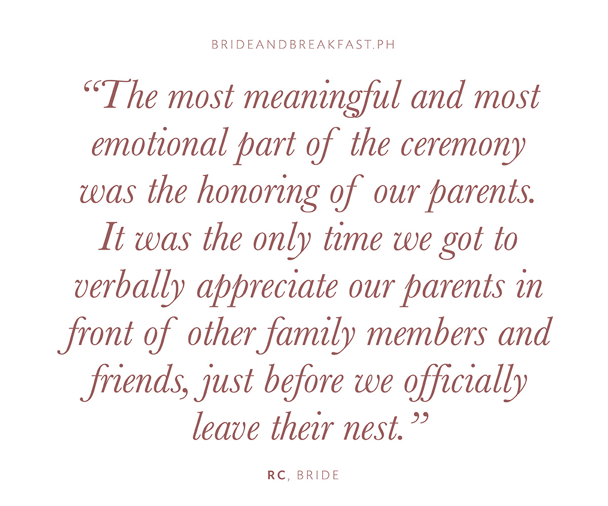 "The most meaningful and most emotional part of the ceremony was the honoring of our parents. It was the only time we got to verbally appreciate our parents in front of other family members and friends, just before we officially leave their nest."