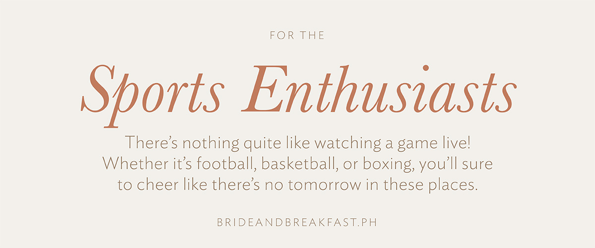 For the Sports Enthusiast There’s nothing quite like watching a game live! Whether it’s football, basketball, or boxing, you’ll sure to cheer like there’s no tomorrow in these places. 