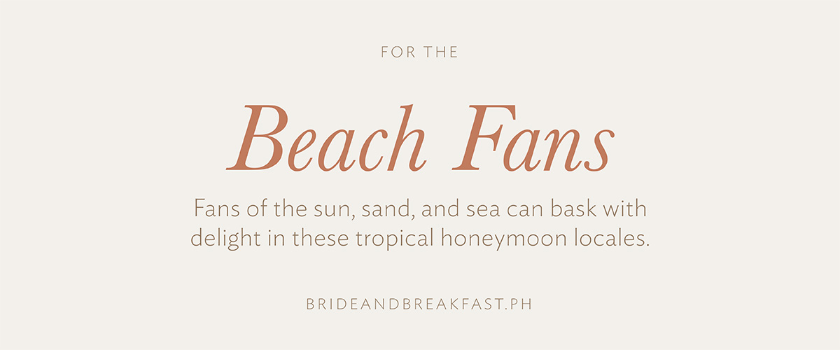For the Beach Fans Fans of the sun, sand, and sea can bask with delight in these tropical honeymoon locales. 