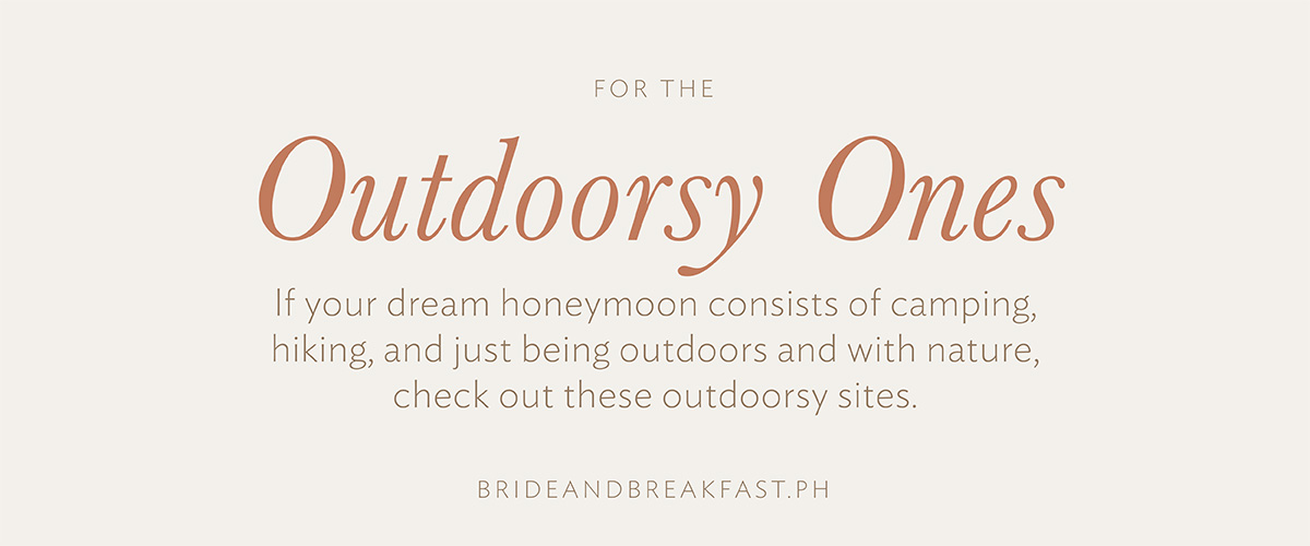 For the Outdoorsy Ones If your dream honeymoon consists of camping, hiking, and just being outdoors and with nature, check out these outdoorsy sites. 