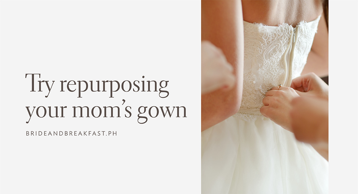 Try repurposing your mom's gown