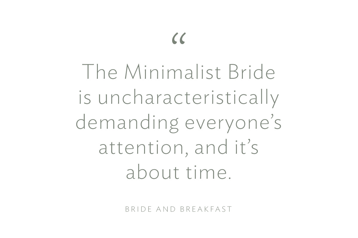 The Minimalist Bride is uncharacteristically demanding everyone's attention, and it's about time."